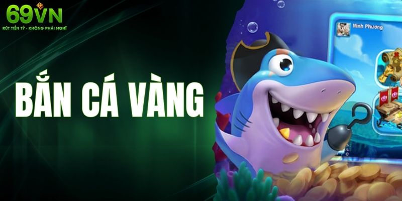 Bắn Cá Vàng - Top Game Bắn Cá Đổi Thưởng Uy Tín 2025