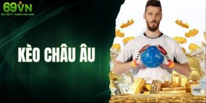 Kèo Châu Âu - Bí Kíp Hay Để Người Chơi Áp Dụng Khi Chơi