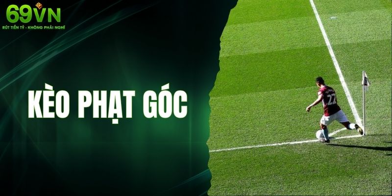 Mẹo Soi Kèo Phạt Góc Luôn Giành Chiến Thắng Cho Người Chơi