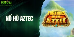 Nổ Hũ Aztec - Khám Phá Kho Báu Ẩn Giữa Rừng Rậm Bí Ẩn