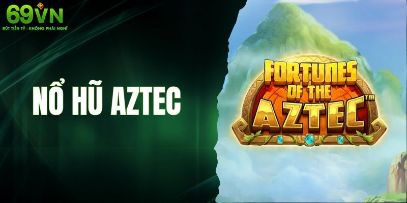 Nổ Hũ Aztec - Khám Phá Kho Báu Ẩn Giữa Rừng Rậm Bí Ẩn