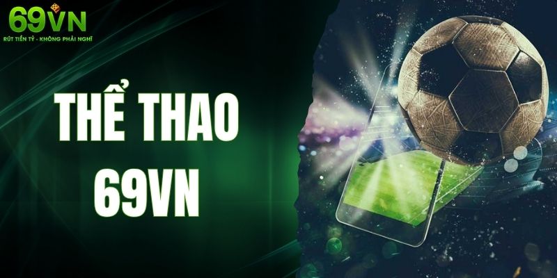 Thể Thao 69VN - Sân Chơi Uy Tín Đẳng Cấp Hàng Đầu