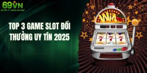 Top 3 Game Slot Đổi Thưởng Uy Tín 2025 Không Thể Bỏ Lỡ